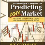 Breakthrough Strategies for Predicting Any Market: Charting Elliott Wave, Lucas, Fibonacci and Time for Profit