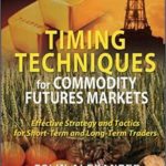 Timing Techniques for Commodity Futures Markets: Effective Strategy and Tactics for Short-Term and Long-Term Traders