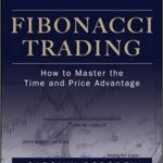 Fibonacci Trading: How to Master the Time and Price Advantage