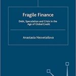 Fragile Finance: Debt, Speculation and Crisis in the Age of Global Credit