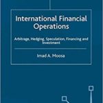 International Financial Operations: Arbitrage, Hedging, Speculation, Financing and Investment (Finance and Capital Markets Series)
