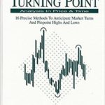 Turning point analysis in price and time: 16 precise methods to anticipate market turns and pinpoint highs and lows
