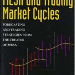 MESA and Trading Market Cycles: Forecasting and Trading Strategies from the Creator of MESA