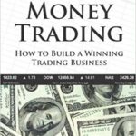 Make Money Trading: How to Build a Winning Trading Business with foreword by Toni Turner