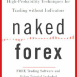 Naked Forex: High-Probability Techniques for Trading Without Indicators
