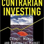 The Triumph of Contrarian Investing : Crowds, Manias, and Beating the Market by Going Against the Grain