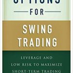 Options for Swing Trading: Leverage and Low Risk to Maximize Short-Term Trading