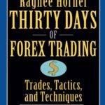 Thirty Days of FOREX Trading: Trades, Tactics, and Techniques (Wiley Trading Book 272)