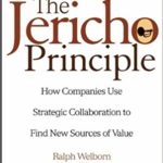 The Jericho Principle: How Companies Use Strategic Collaboration to Find New Sources of Value