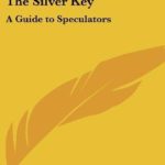 The Silver Key: A Guide to Speculators