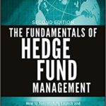 The Fundamentals of Hedge Fund Management: How to Successfully Launch and Operate a Hedge Fund - 2nd Edition