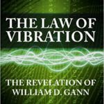 The Law of Vibration: The revelation of William D. Gann