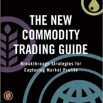 The New Commodity Trading Guide: Breakthrough Strategies for Capturing Market Profits