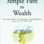 The Simple Path to Wealth: Your road map to financial independence and a rich, free life