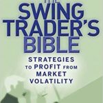 The Swing Trader's Bible: Strategies to Profit from Market Volatility