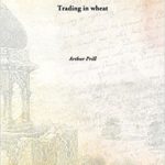 Trading in Wheat - Arthur Prill