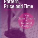 Pattern, Price and Time : Using Gann Theory in Technical Analysis