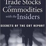 Trade Stocks and Commodities with the Insiders: Secrets of the COT Report