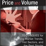 The Secret Science of Price and Volume: Techniques for Spotting Market Trends, Hot Sectors, and the Best Stocks